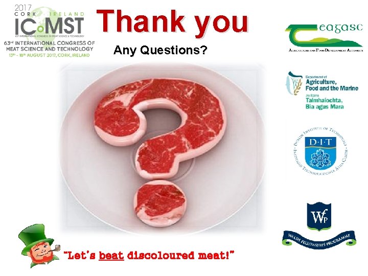Thank you Any Questions? “Let’s beat discoloured meat!” 