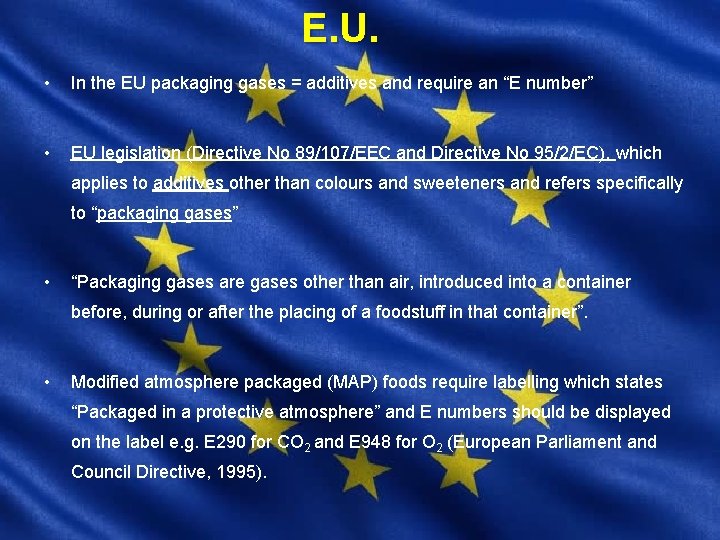 E. U. • In the EU packaging gases = additives and require an “E