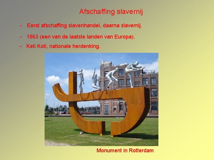 Afschaffing slavernij - Eerst afschaffing slavenhandel, daarna slavernij. - 1863 (een van de laatste