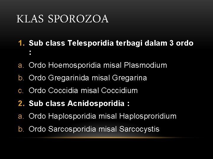KLAS SPOROZOA 1. Sub class Telesporidia terbagi dalam 3 ordo : a. Ordo Hoemosporidia