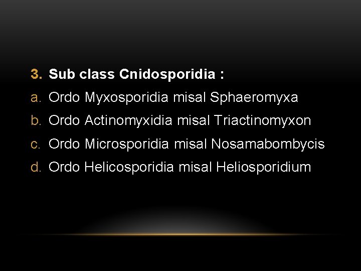3. Sub class Cnidosporidia : a. Ordo Myxosporidia misal Sphaeromyxa b. Ordo Actinomyxidia misal