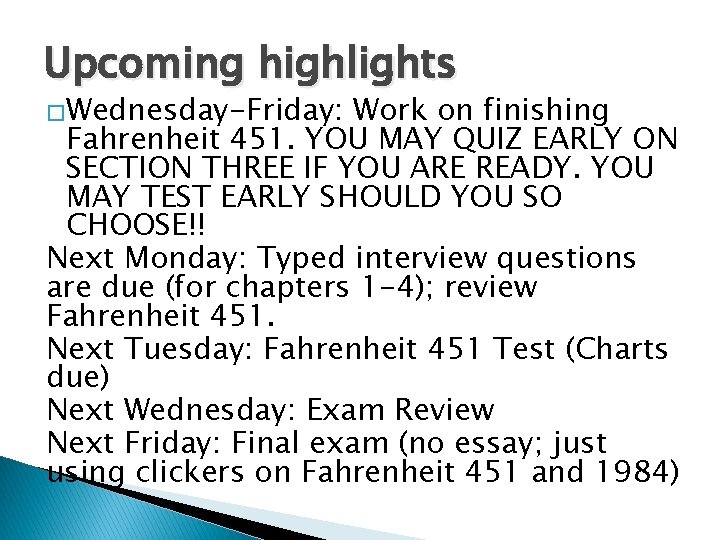 Upcoming highlights �Wednesday-Friday: Work on finishing Fahrenheit 451. YOU MAY QUIZ EARLY ON SECTION