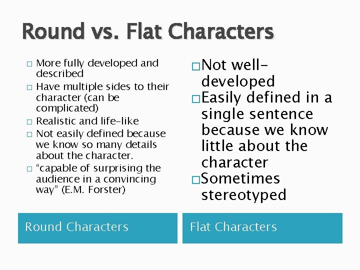 Round vs. Flat Characters � � � More fully developed and described Have multiple