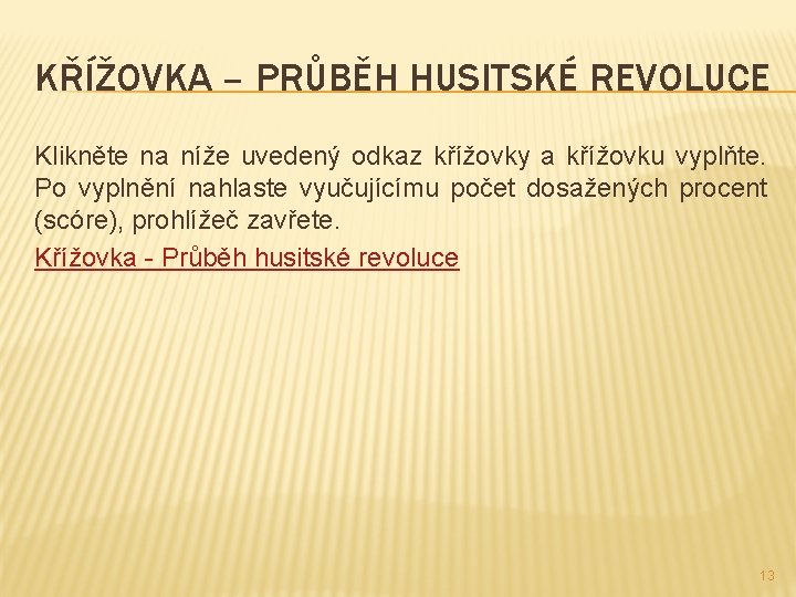 KŘÍŽOVKA – PRŮBĚH HUSITSKÉ REVOLUCE Klikněte na níže uvedený odkaz křížovky a křížovku vyplňte.