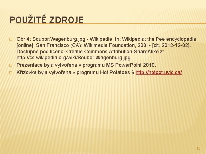 POUŽITÉ ZDROJE � � � Obr. 4: Soubor: Wagenburg. jpg - Wikipedie. In: Wikipedia: