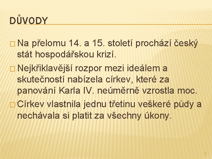 DŮVODY � Na přelomu 14. a 15. století prochází český stát hospodářskou krizí. �