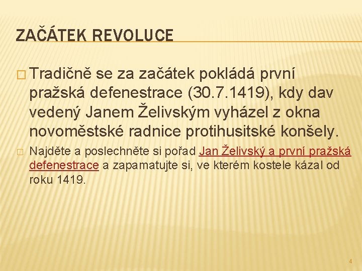 ZAČÁTEK REVOLUCE � Tradičně se za začátek pokládá první pražská defenestrace (30. 7. 1419),