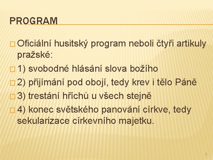 PROGRAM � Oficiální husitský program neboli čtyři artikuly pražské: � 1) svobodné hlásání slova