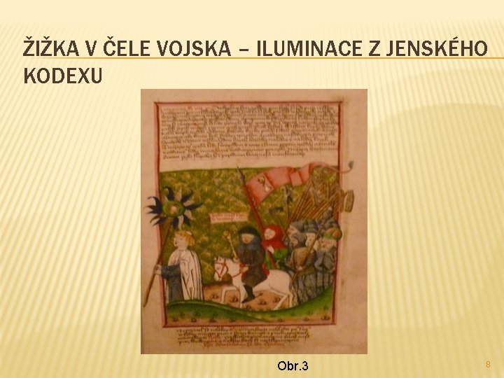 ŽIŽKA V ČELE VOJSKA – ILUMINACE Z JENSKÉHO KODEXU Obr. 3 8 