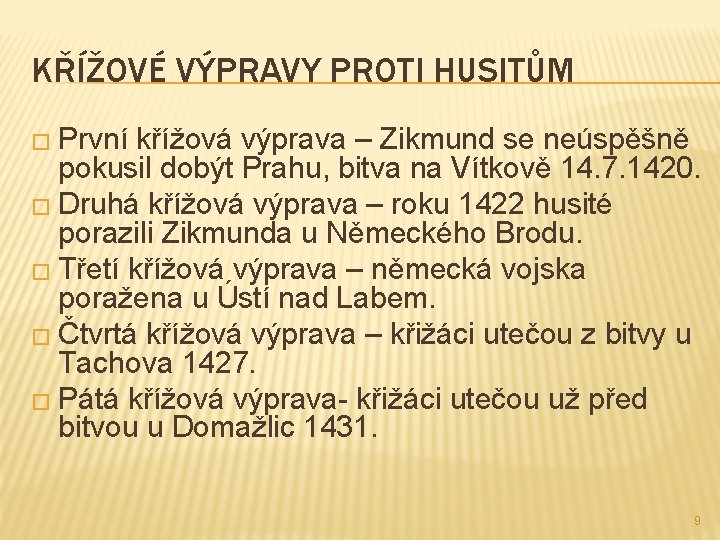 KŘÍŽOVÉ VÝPRAVY PROTI HUSITŮM � První křížová výprava – Zikmund se neúspěšně pokusil dobýt