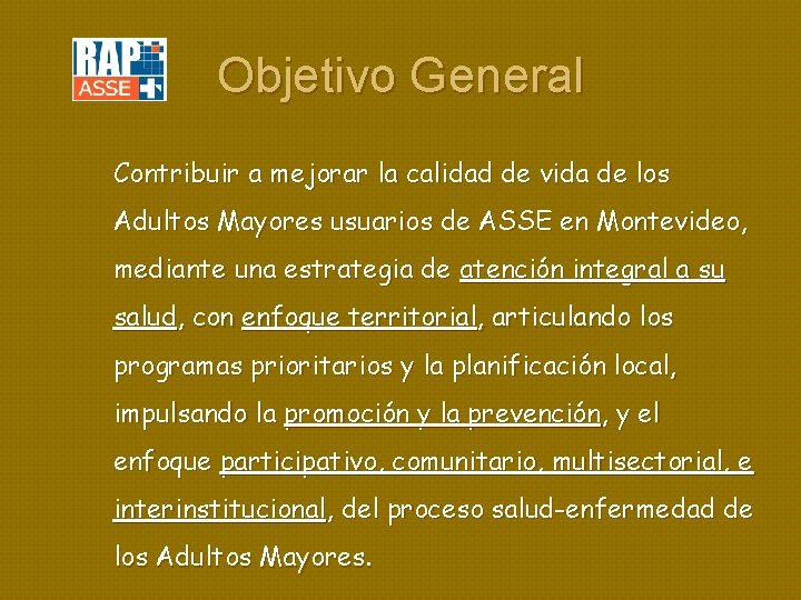 Objetivo General Contribuir a mejorar la calidad de vida de los Adultos Mayores usuarios