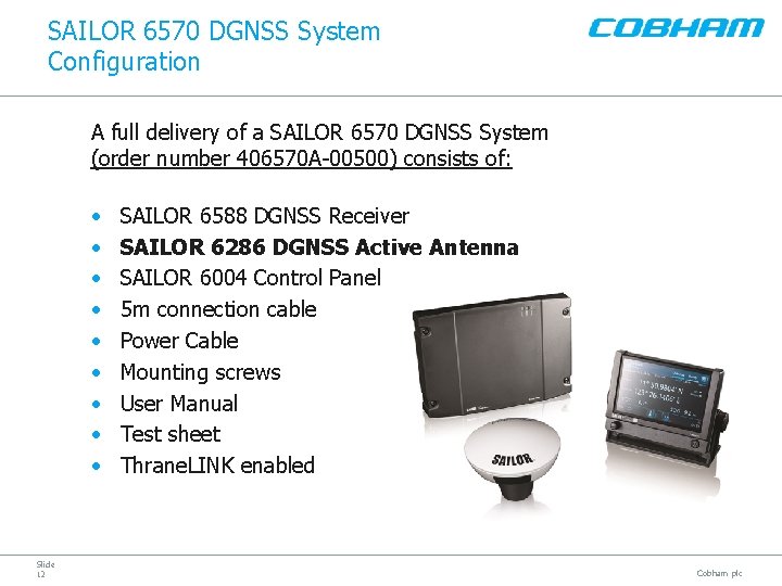 SAILOR 6570 DGNSS System Configuration A full delivery of a SAILOR 6570 DGNSS System