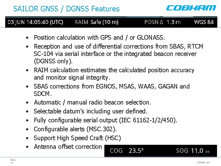 SAILOR GNSS / DGNSS Features • Position calculation with GPS and / or GLONASS.