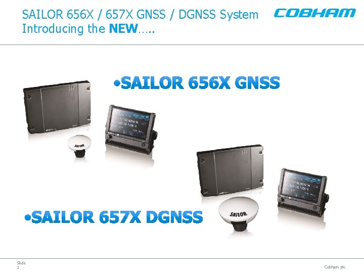 SAILOR 656 X / 657 X GNSS / DGNSS System Introducing the NEW…. .
