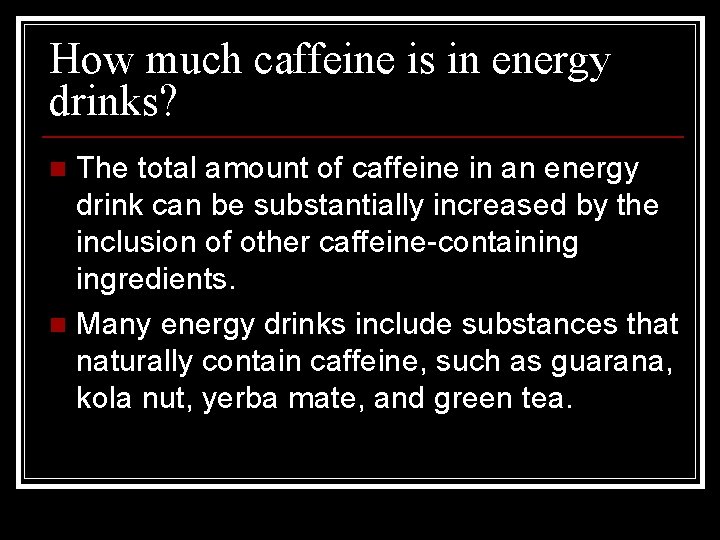 How much caffeine is in energy drinks? The total amount of caffeine in an