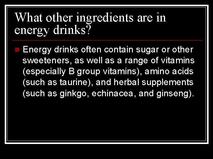 What other ingredients are in energy drinks? n Energy drinks often contain sugar or