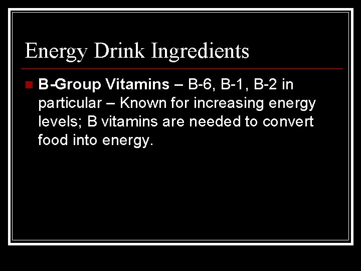 Energy Drink Ingredients n B-Group Vitamins – B-6, B-1, B-2 in particular – Known