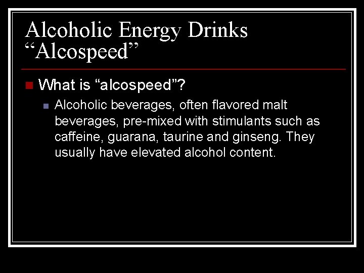 Alcoholic Energy Drinks “Alcospeed” n What is “alcospeed”? n Alcoholic beverages, often flavored malt