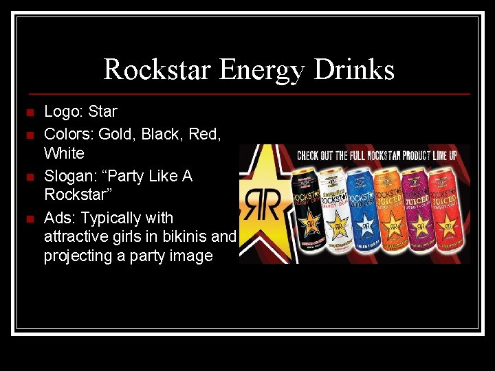 Rockstar Energy Drinks n n Logo: Star Colors: Gold, Black, Red, White Slogan: “Party