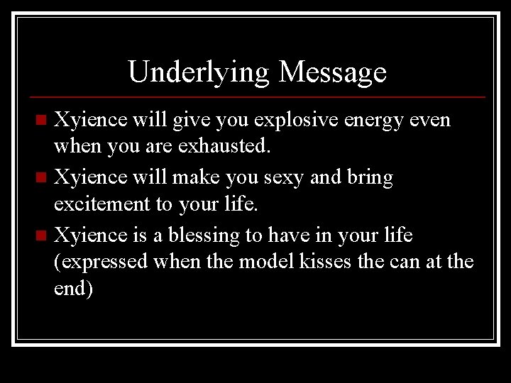 Underlying Message Xyience will give you explosive energy even when you are exhausted. n