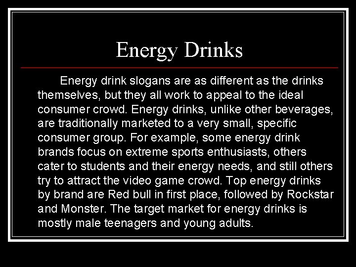 Energy Drinks Energy drink slogans are as different as the drinks themselves, but they