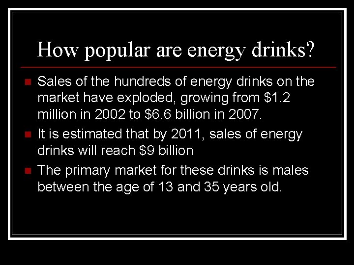 How popular are energy drinks? n n n Sales of the hundreds of energy