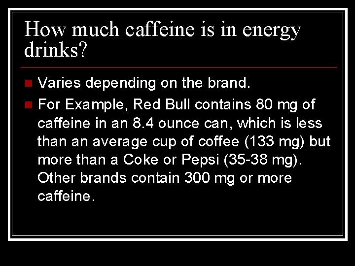 How much caffeine is in energy drinks? Varies depending on the brand. n For