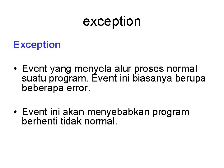 exception Exception • Event yang menyela alur proses normal suatu program. Event ini biasanya