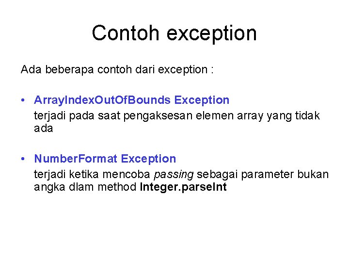 Contoh exception Ada beberapa contoh dari exception : • Array. Index. Out. Of. Bounds