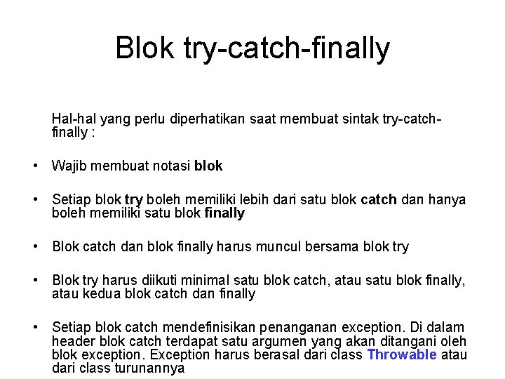 Blok try-catch-finally Hal-hal yang perlu diperhatikan saat membuat sintak try-catchfinally : • Wajib membuat