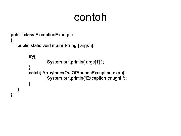 contoh public class Exception. Example { public static void main( String[] args ){ try{