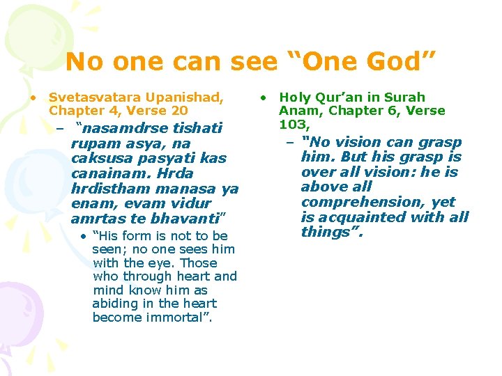 No one can see “One God” • Svetasvatara Upanishad, Chapter 4, Verse 20 – No one can see “One God” • Svetasvatara Upanishad, Chapter 4, Verse 20 –