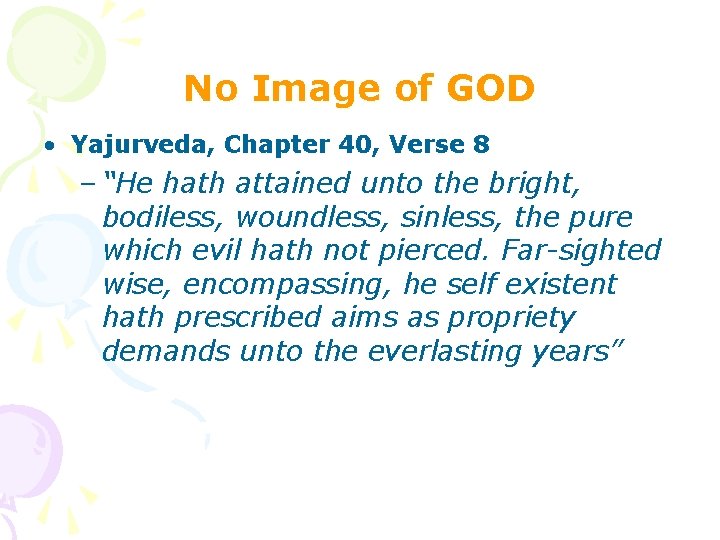 No Image of GOD • Yajurveda, Chapter 40, Verse 8 – “He hath attained No Image of GOD • Yajurveda, Chapter 40, Verse 8 – “He hath attained
