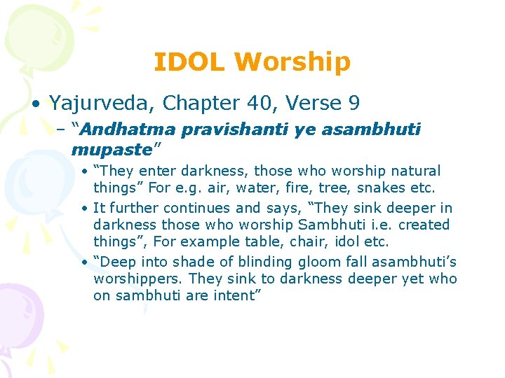 IDOL Worship • Yajurveda, Chapter 40, Verse 9 – “Andhatma pravishanti ye asambhuti mupaste” IDOL Worship • Yajurveda, Chapter 40, Verse 9 – “Andhatma pravishanti ye asambhuti mupaste”