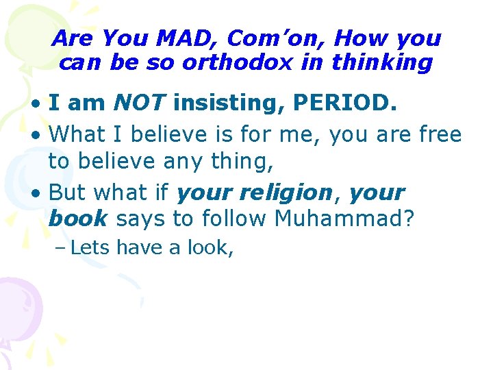 Are You MAD, Com’on, How you can be so orthodox in thinking • I Are You MAD, Com’on, How you can be so orthodox in thinking • I