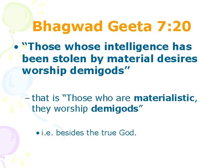 Bhagwad Geeta 7: 20 • “Those whose intelligence has been stolen by material desires Bhagwad Geeta 7: 20 • “Those whose intelligence has been stolen by material desires