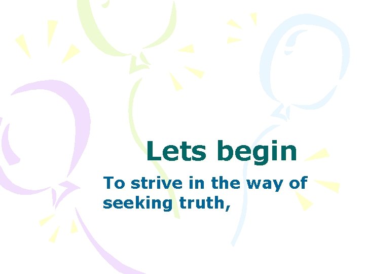 Lets begin To strive in the way of seeking truth, Lets begin To strive in the way of seeking truth,