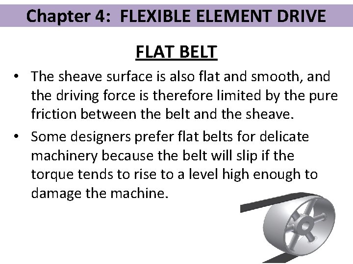 Chapter 4: FLEXIBLE ELEMENT DRIVE FLAT BELT • The sheave surface is also flat