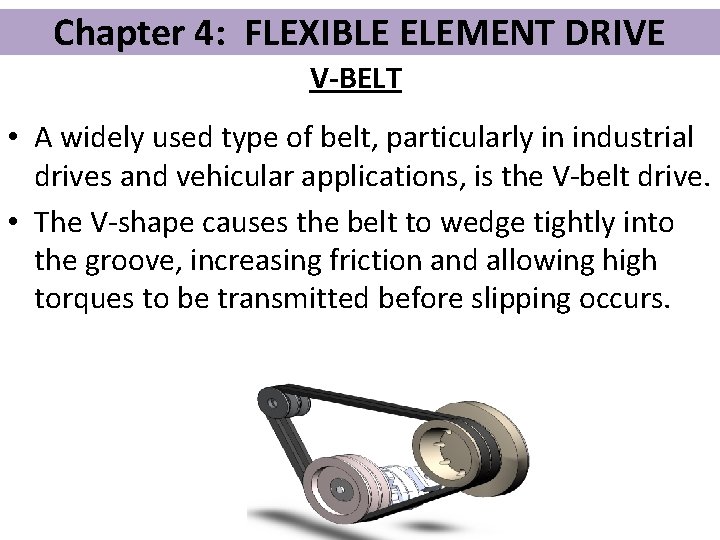 Chapter 4: FLEXIBLE ELEMENT DRIVE V-BELT • A widely used type of belt, particularly