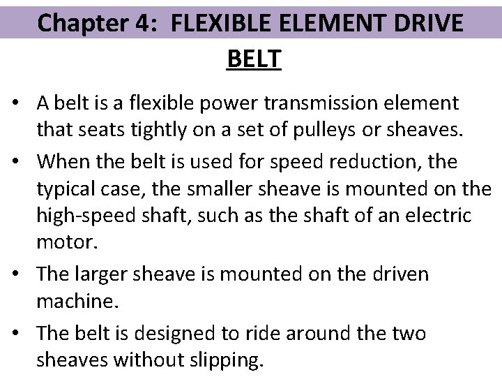 Chapter 4: FLEXIBLE ELEMENT DRIVE BELT • A belt is a flexible power transmission