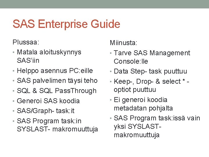 SAS Enterprise Guide Plussaa: • Matala aloituskynnys SAS’iin • Helppo asennus PC: eille •