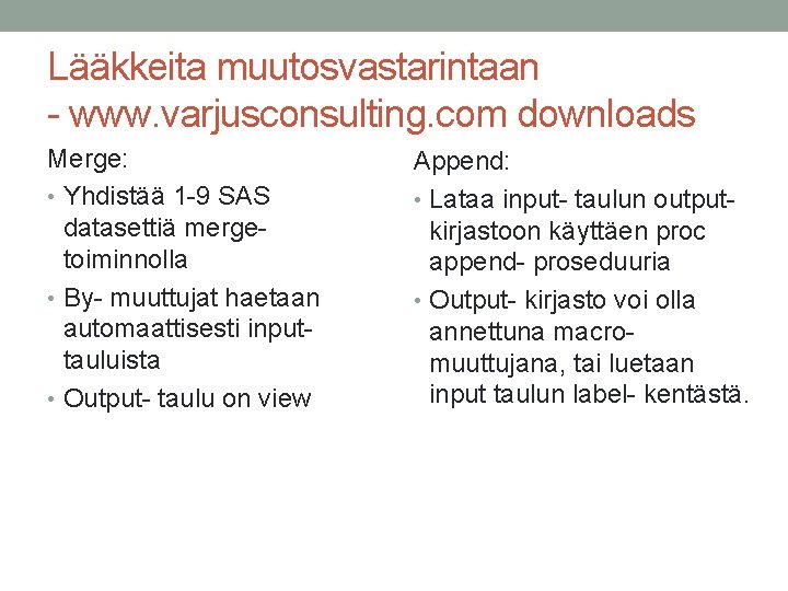 Lääkkeita muutosvastarintaan - www. varjusconsulting. com downloads Merge: • Yhdistää 1 -9 SAS datasettiä