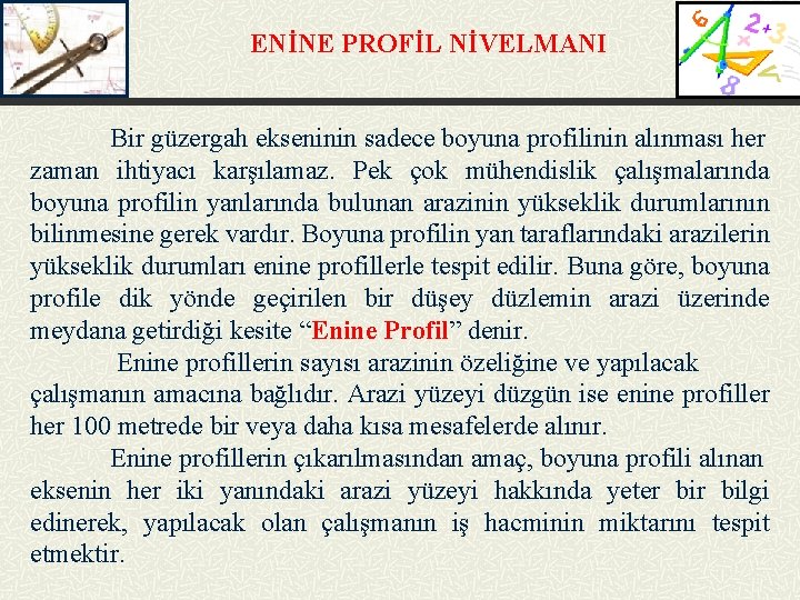 ENİNE PROFİL NİVELMANI Bir güzergah ekseninin sadece boyuna profilinin alınması her zaman ihtiyacı karşılamaz.