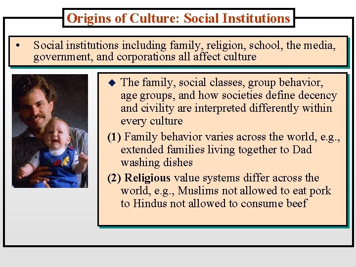 Origins of Culture: Social Institutions • Social institutions including family, religion, school, the media,