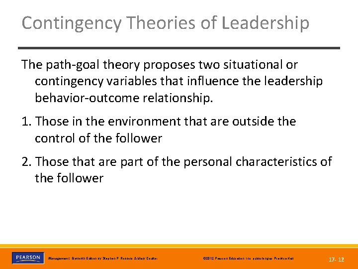 Contingency Theories of Leadership The path-goal theory proposes two situational or contingency variables that