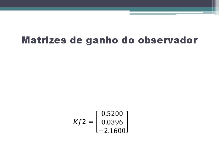 Matrizes de ganho do observador 