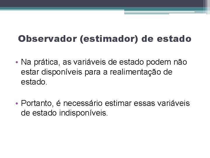 Observador (estimador) de estado • Na prática, as variáveis de estado podem não estar