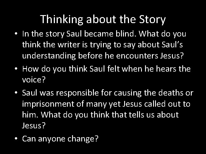 Thinking about the Story • In the story Saul became blind. What do you
