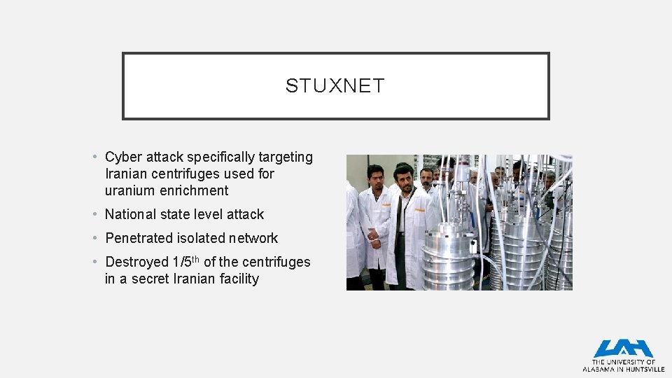 STUXNET • Cyber attack specifically targeting Iranian centrifuges used for uranium enrichment • National