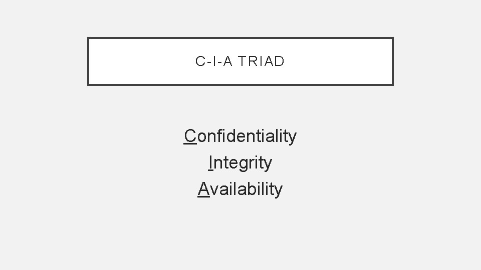 C-I-A TRIAD Confidentiality Integrity Availability 